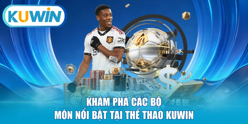 Khám phá các bộ môn nổi bật tại thể thao KUWIN