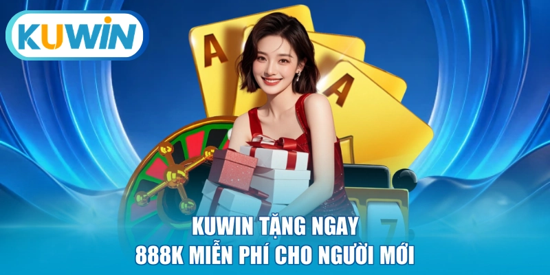 KUWIN tặng ngay 888K miễn phí cho người mới